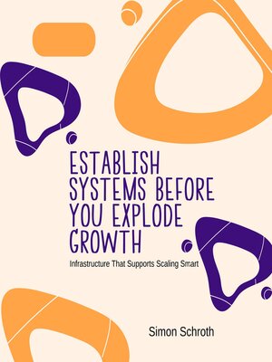 cover image of Establish Systems Before You Explode Growth